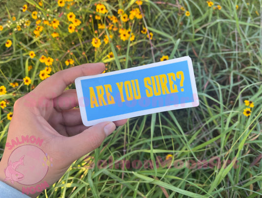 Are You Sure ? - Waterproof Vinyl Sticker